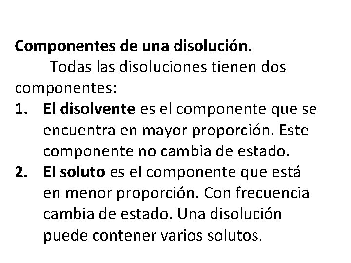 Componentes de una disolución. Todas las disoluciones tienen dos componentes: 1. El disolvente es