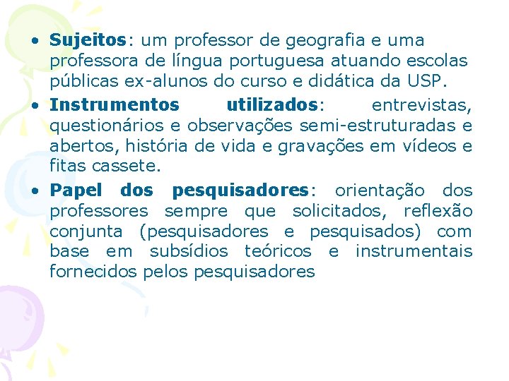  • Sujeitos: um professor de geografia e uma professora de língua portuguesa atuando