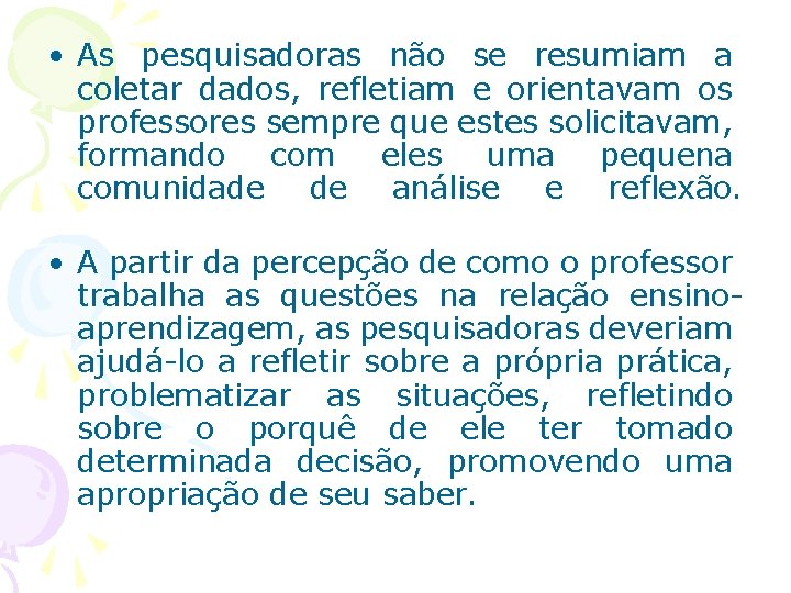  • As pesquisadoras não se resumiam a coletar dados, refletiam e orientavam os