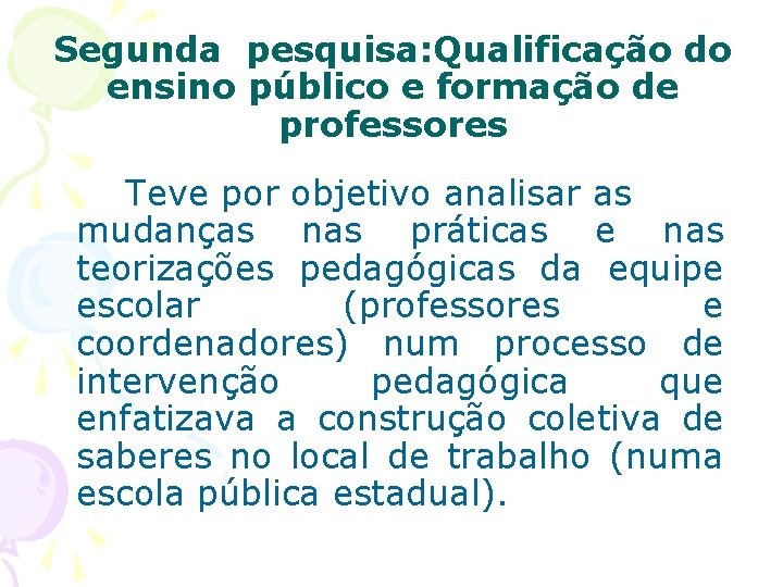 Segunda pesquisa: Qualificação do ensino público e formação de professores Teve por objetivo analisar