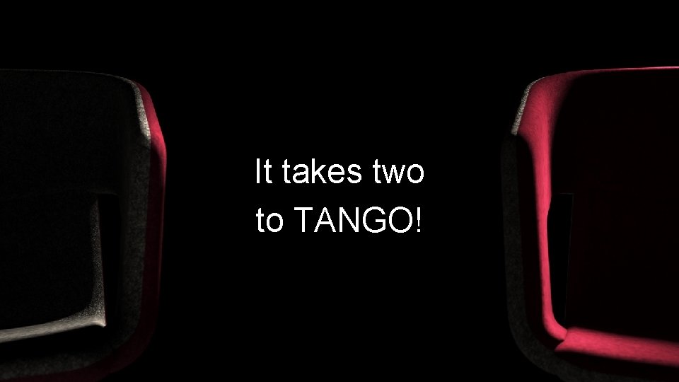 It takes two to TANGO! 