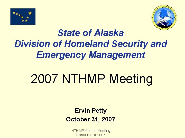 State of Alaska Division of Homeland Security and Emergency Management 2007 NTHMP Meeting Ervin