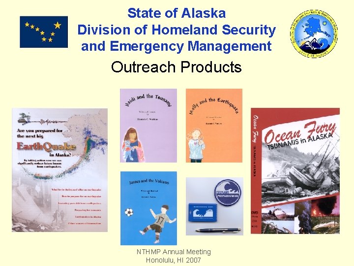 State of Alaska Division of Homeland Security and Emergency Management Outreach Products NTHMP Annual