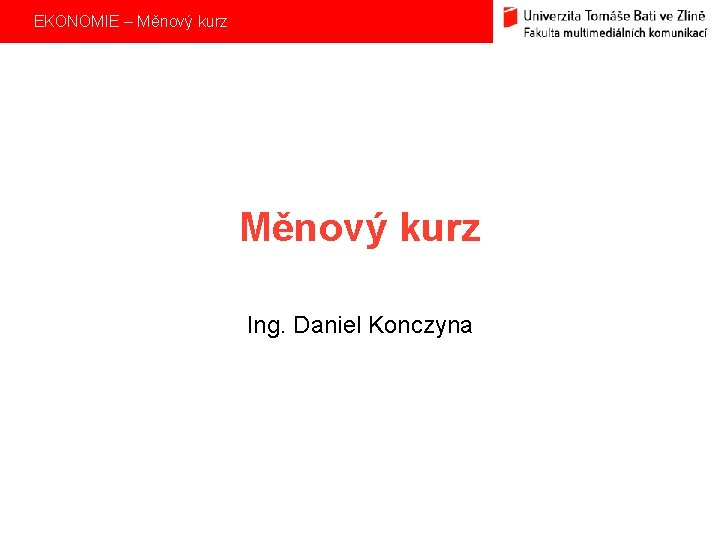 EKONOMIE – Měnový kurz Ing. Daniel Konczyna 