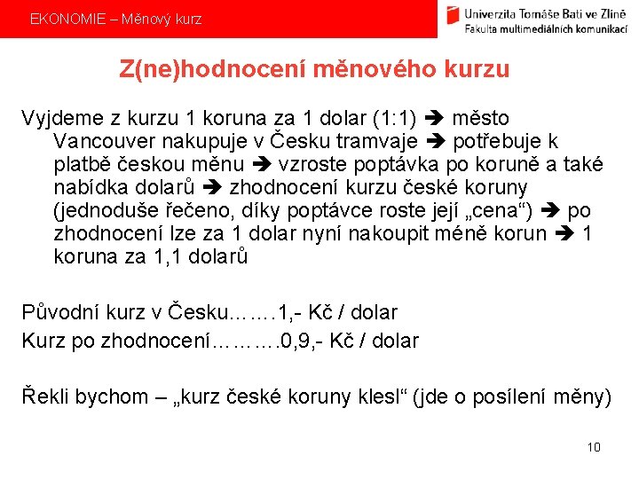 EKONOMIE – Měnový kurz Z(ne)hodnocení měnového kurzu Vyjdeme z kurzu 1 koruna za 1