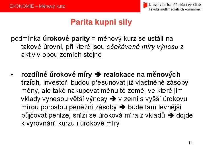 EKONOMIE – Měnový kurz Parita kupní síly podmínka úrokové parity = měnový kurz se