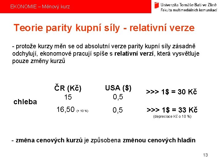 EKONOMIE – Měnový kurz Teorie parity kupní síly - relativní verze - protože kurzy