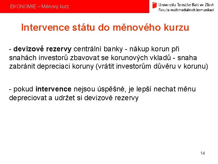 EKONOMIE – Měnový kurz Intervence státu do měnového kurzu - devizové rezervy centrální banky