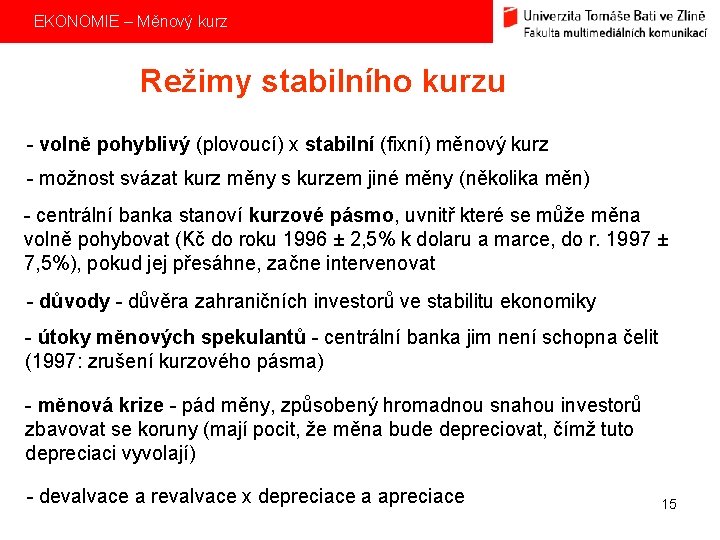 EKONOMIE – Měnový kurz Režimy stabilního kurzu - volně pohyblivý (plovoucí) x stabilní (fixní)