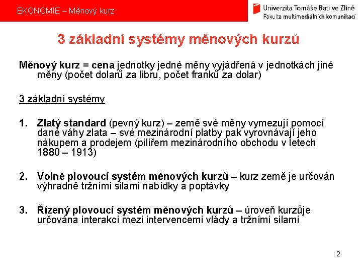 EKONOMIE – Měnový kurz 3 základní systémy měnových kurzů Měnový kurz = cena jednotky