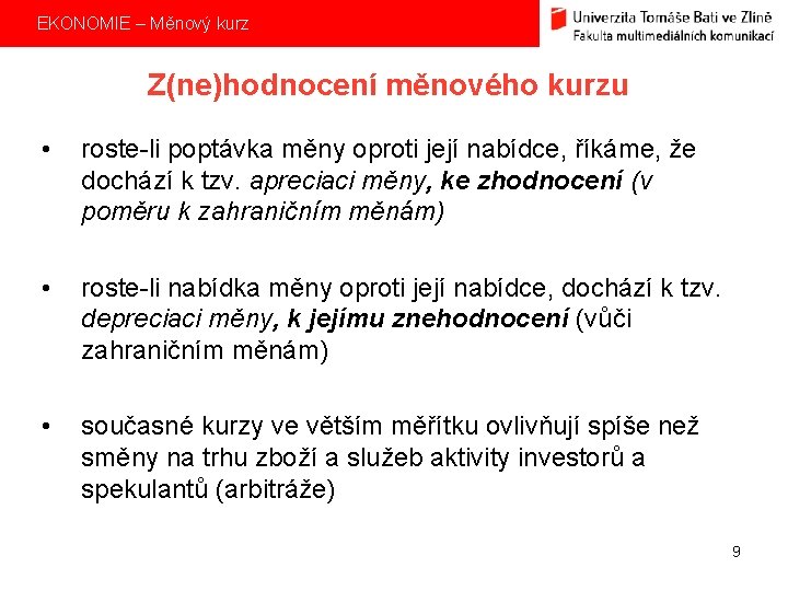 EKONOMIE – Měnový kurz Z(ne)hodnocení měnového kurzu • roste-li poptávka měny oproti její nabídce,