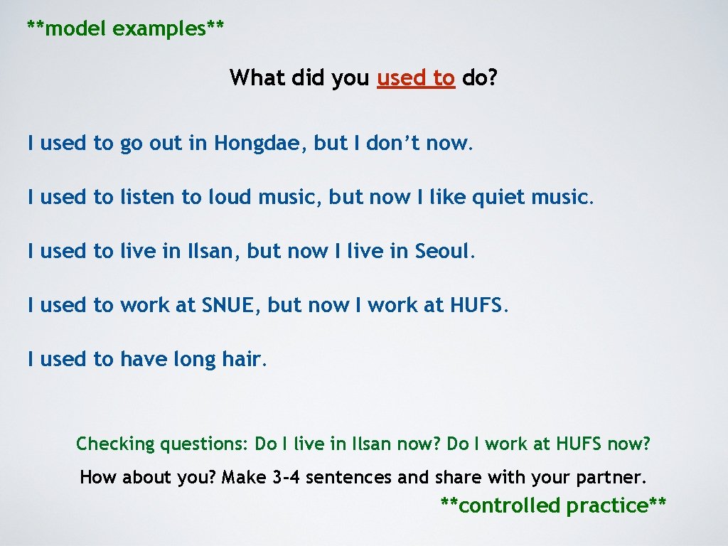 **model examples** What did you used to do? I used to go out in