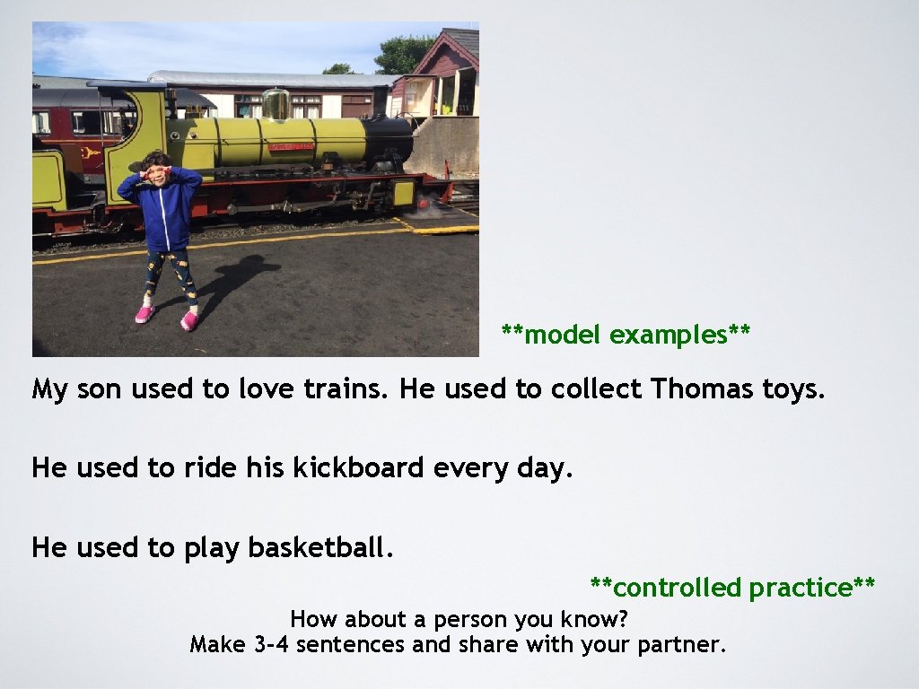**model examples** My son used to love trains. He used to collect Thomas toys.