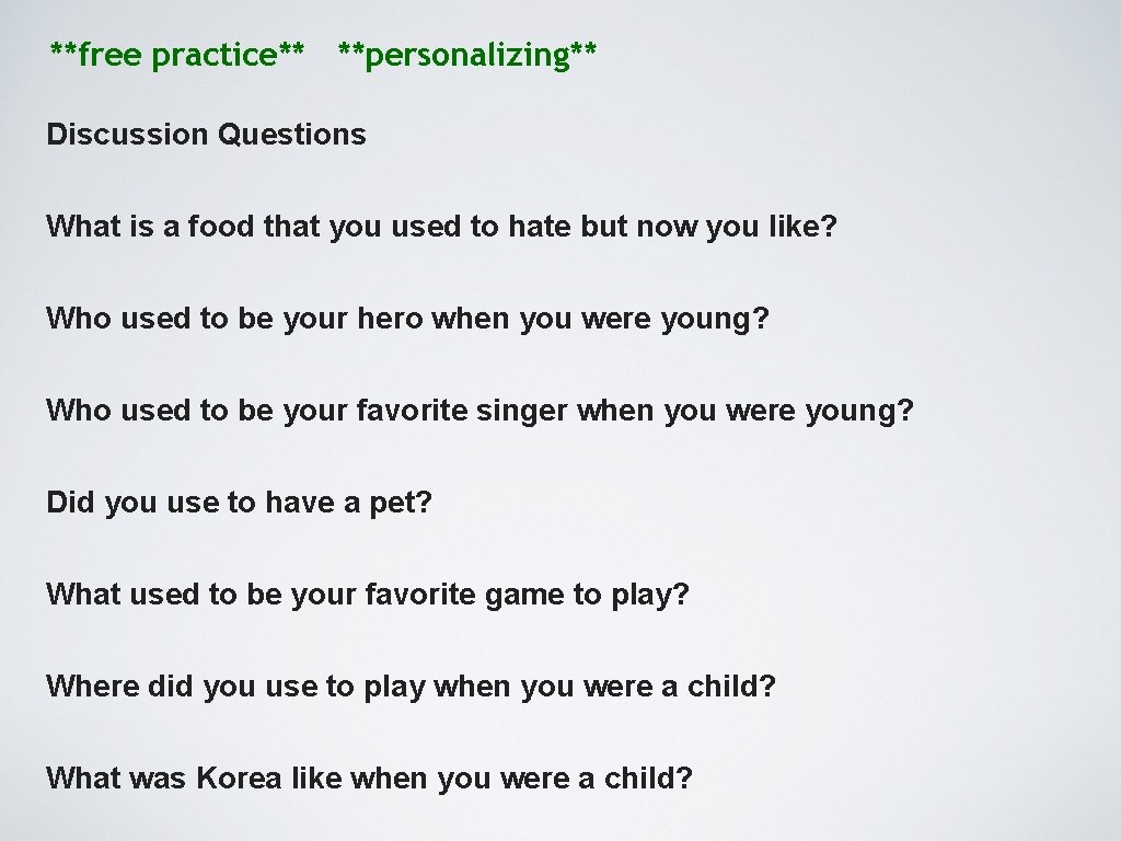 **free practice** **personalizing** Discussion Questions What is a food that you used to hate