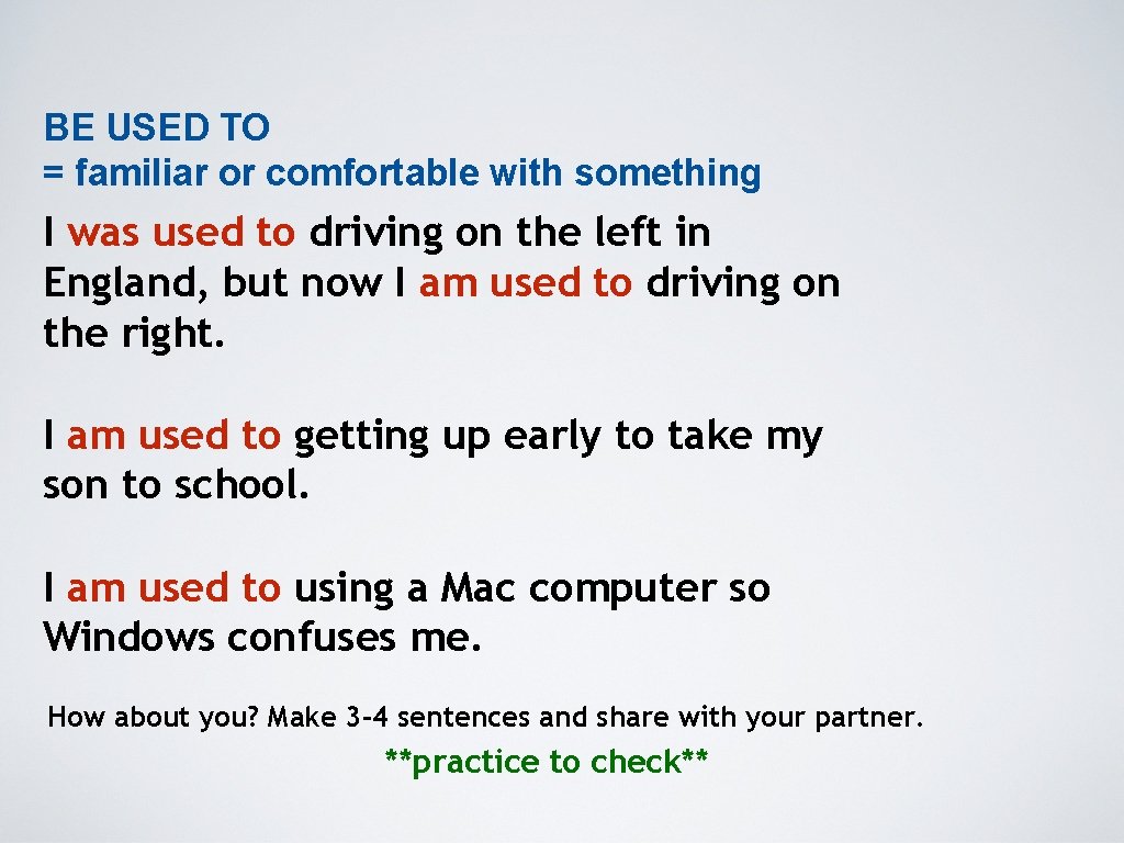 BE USED TO = familiar or comfortable with something I was used to driving