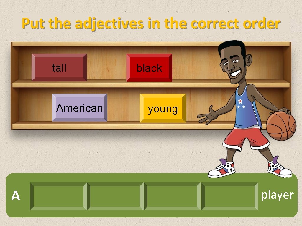 Put the adjectives in the correct order tall American A black young player 
