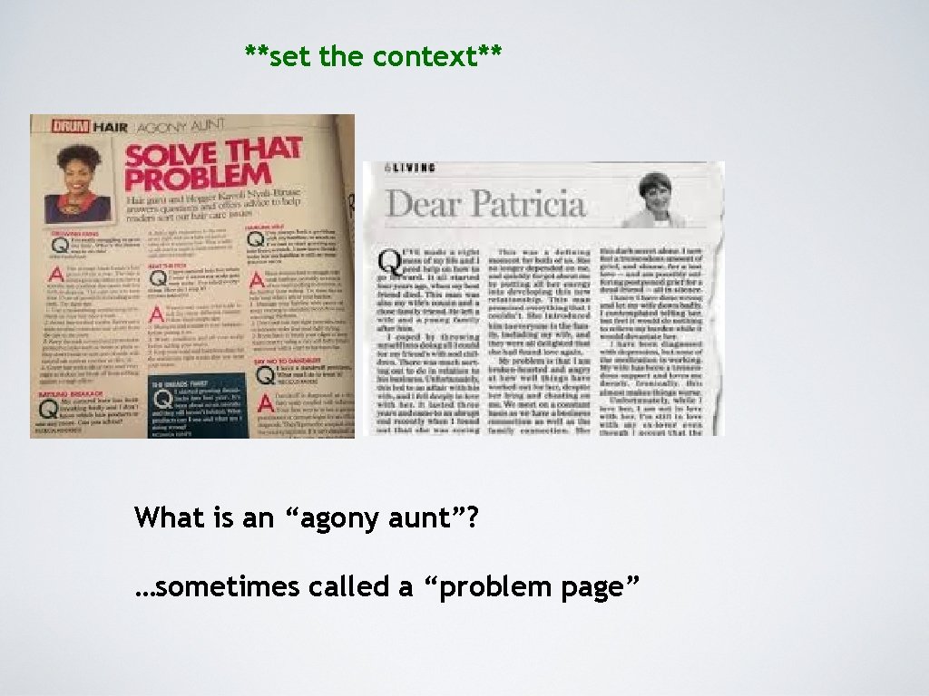 **set the context** What is an “agony aunt”? …sometimes called a “problem page” 