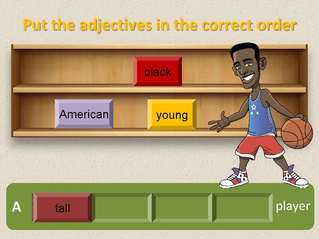 Put the adjectives in the correct order black American A tall young player 
