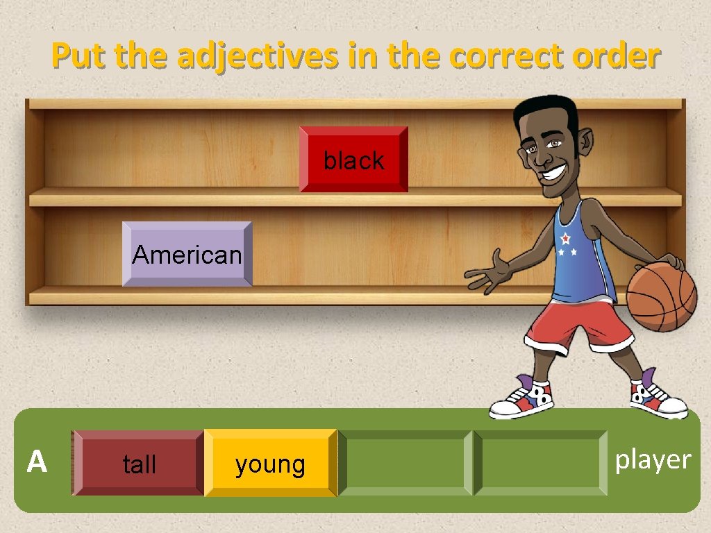 Put the adjectives in the correct order black American A tall young player 
