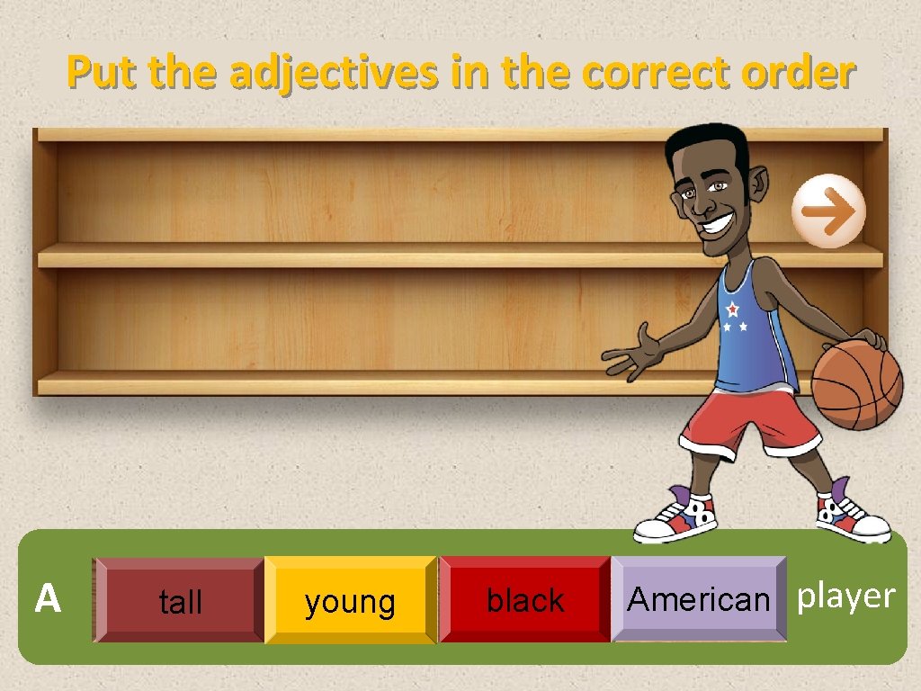 Put the adjectives in the correct order A tall young black American player 