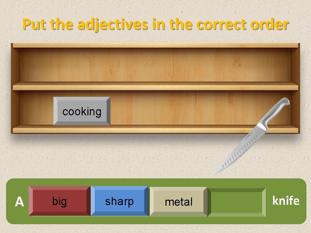 Put the adjectives in the correct order cooking A big sharp metal knife 