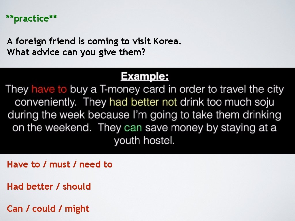 **practice** A foreign friend is coming to visit Korea. What advice can you give