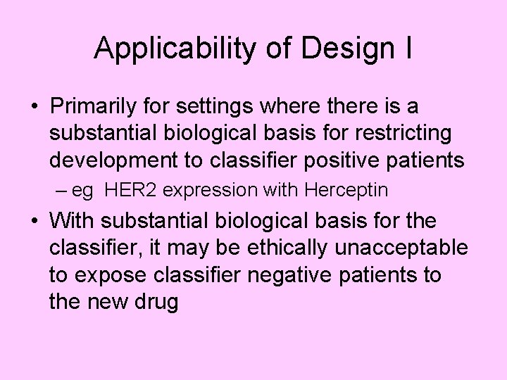 Applicability of Design I • Primarily for settings where there is a substantial biological