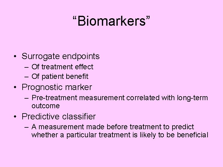 “Biomarkers” • Surrogate endpoints – Of treatment effect – Of patient benefit • Prognostic