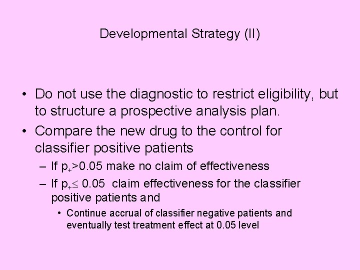 Developmental Strategy (II) • Do not use the diagnostic to restrict eligibility, but to
