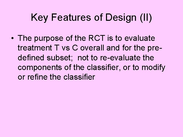 Key Features of Design (II) • The purpose of the RCT is to evaluate