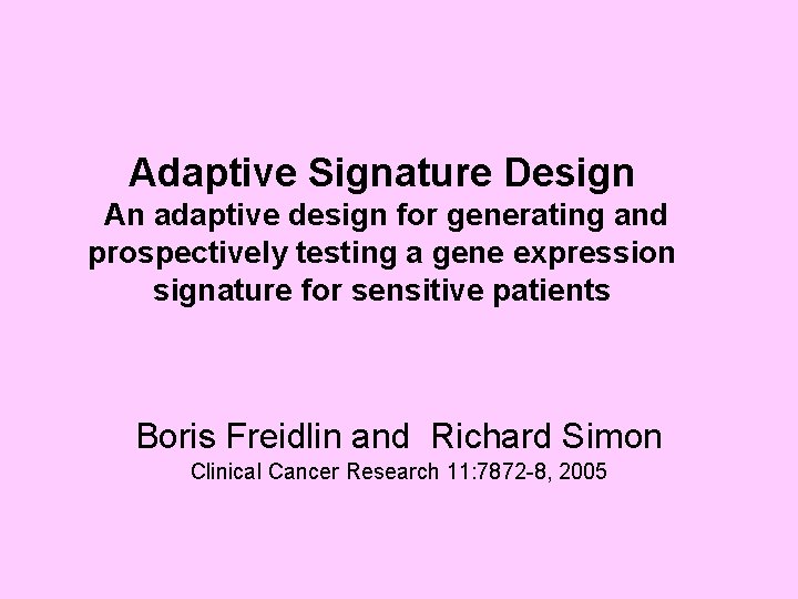Adaptive Signature Design An adaptive design for generating and prospectively testing a gene expression