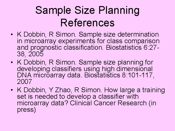 Sample Size Planning References • K Dobbin, R Simon. Sample size determination in microarray