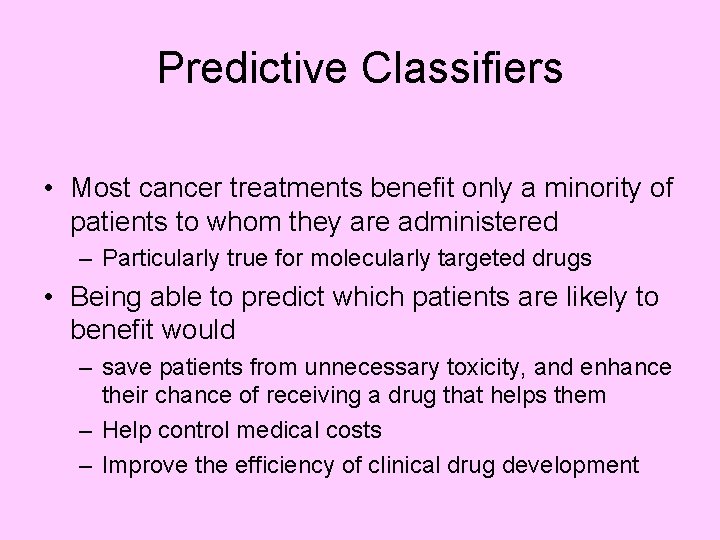 Predictive Classifiers • Most cancer treatments benefit only a minority of patients to whom