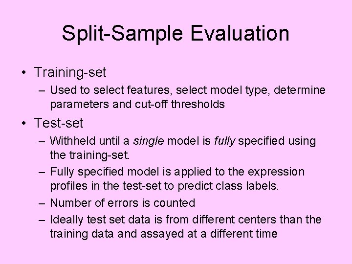 Split-Sample Evaluation • Training-set – Used to select features, select model type, determine parameters