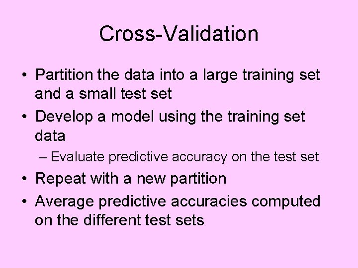 Cross-Validation • Partition the data into a large training set and a small test