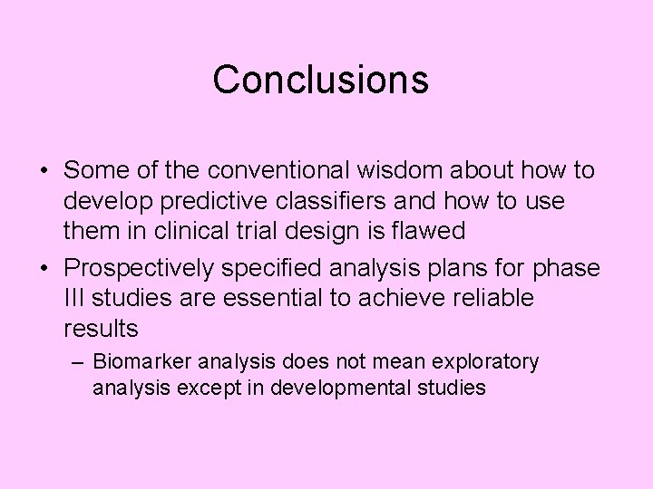 Conclusions • Some of the conventional wisdom about how to develop predictive classifiers and