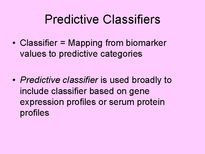 Predictive Classifiers • Classifier = Mapping from biomarker values to predictive categories • Predictive