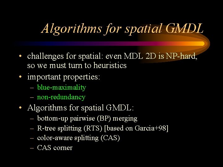 Algorithms for spatial GMDL • challenges for spatial: even MDL 2 D is NP-hard,