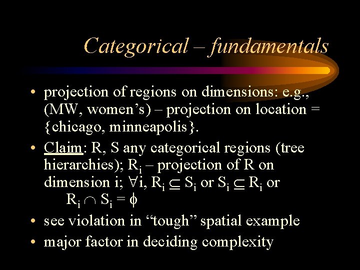 Categorical – fundamentals • projection of regions on dimensions: e. g. , (MW, women’s)