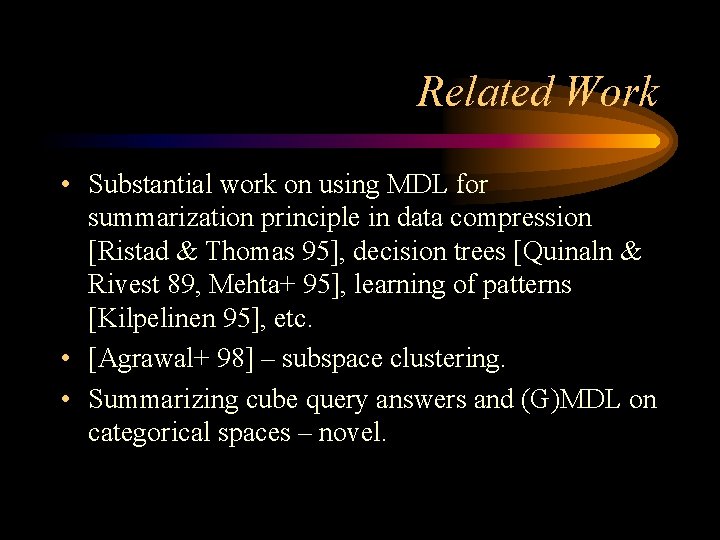 Related Work • Substantial work on using MDL for summarization principle in data compression