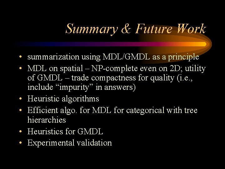 Summary & Future Work • summarization using MDL/GMDL as a principle • MDL on