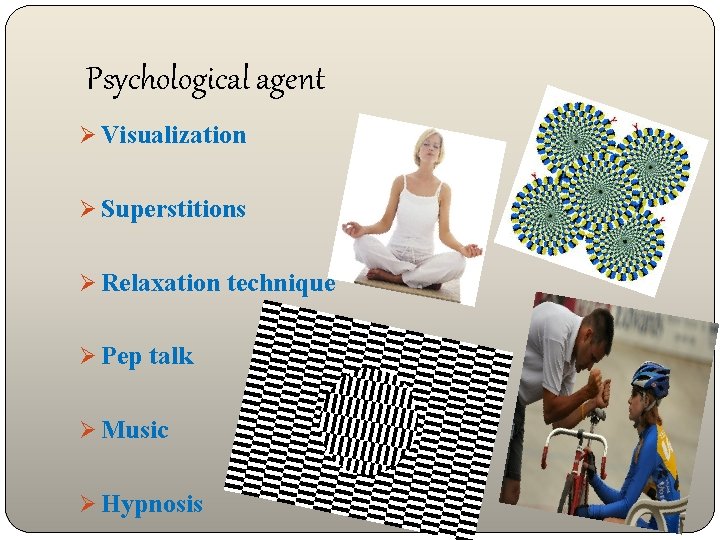 Psychological agent Ø Visualization Ø Superstitions Ø Relaxation technique Ø Pep talk Ø Music
