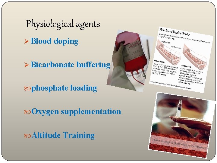 Physiological agents Ø Blood doping Ø Bicarbonate buffering phosphate loading Oxygen supplementation Altitude Training