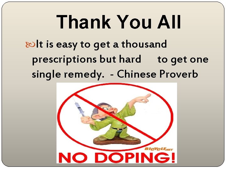 Thank You All It is easy to get a thousand prescriptions but hard to