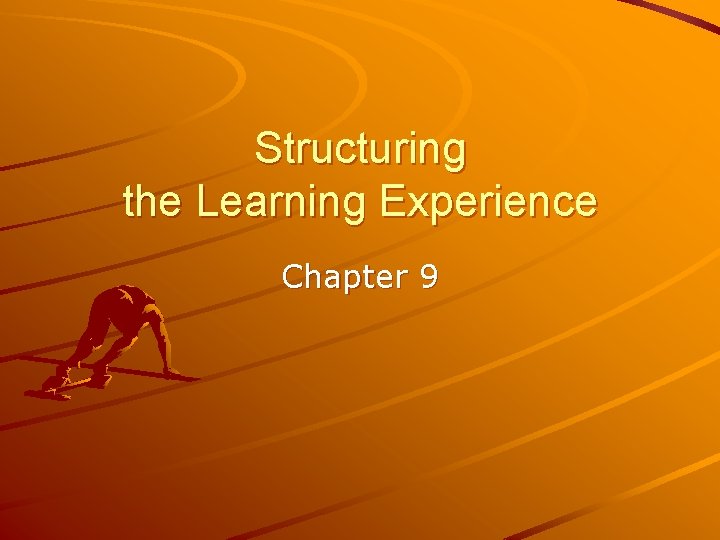 Structuring the Learning Experience Chapter 9 
