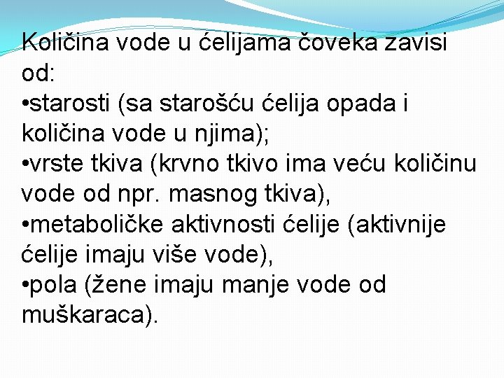 Količina vode u ćelijama čoveka zavisi od: • starosti (sa starošću ćelija opada i