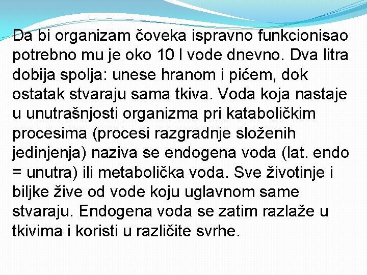 Da bi organizam čoveka ispravno funkcionisao potrebno mu je oko 10 l vode dnevno.