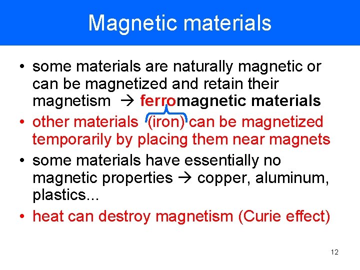 Magnetic materials • some materials are naturally magnetic or can be magnetized and retain