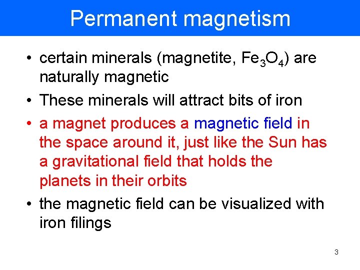 Permanent magnetism • certain minerals (magnetite, Fe 3 O 4) are naturally magnetic • Permanent magnetism • certain minerals (magnetite, Fe 3 O 4) are naturally magnetic •