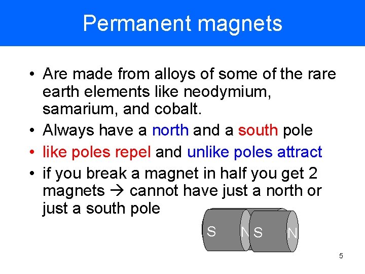 Permanent magnets • Are made from alloys of some of the rare earth elements